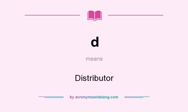 What does d mean? It stands for Distributor