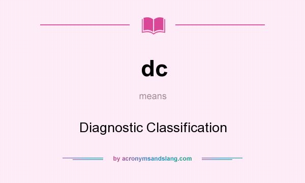 What does dc mean? It stands for Diagnostic Classification