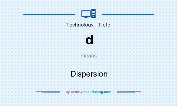 What does d mean? It stands for Dispersion