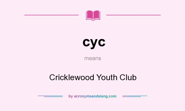 What does cyc mean? It stands for Cricklewood Youth Club