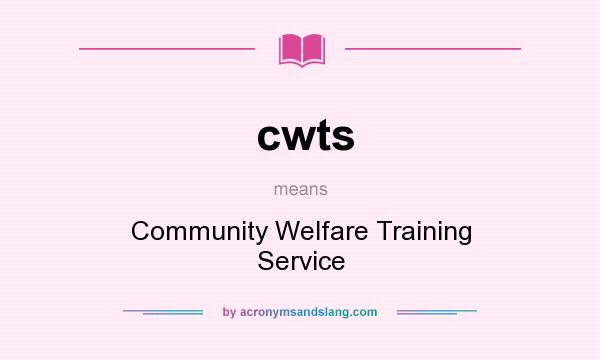 What does cwts mean? It stands for Community Welfare Training Service