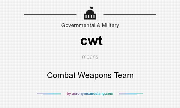 What does cwt mean? It stands for Combat Weapons Team