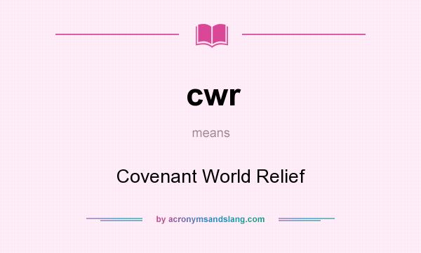 What does cwr mean? It stands for Covenant World Relief