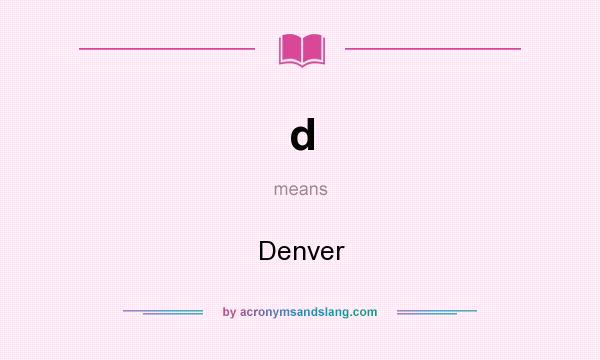 What does d mean? It stands for Denver