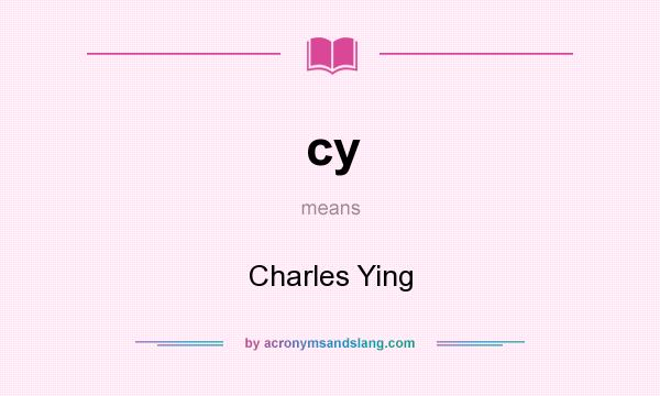 What does cy mean? It stands for Charles Ying