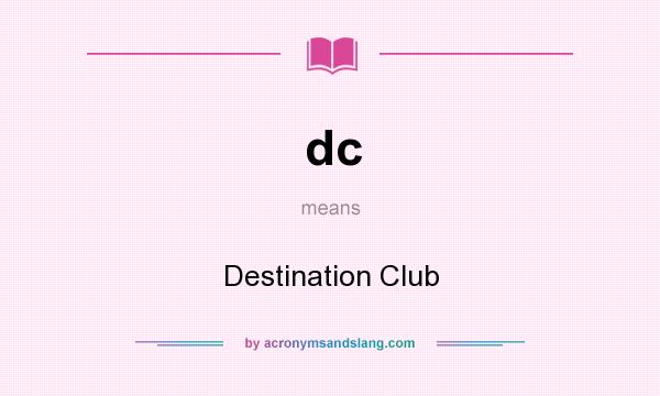 What does dc mean? It stands for Destination Club