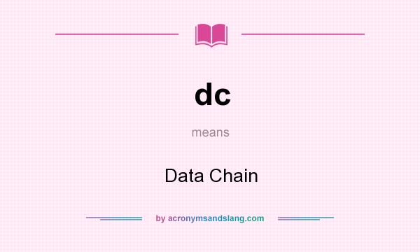 What does dc mean? It stands for Data Chain