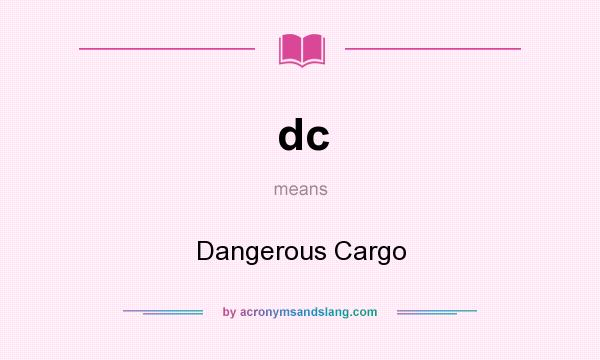 What does dc mean? It stands for Dangerous Cargo