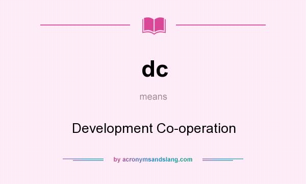 What does dc mean? It stands for Development Co-operation