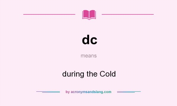 What does dc mean? It stands for during the Cold
