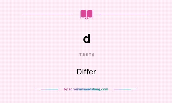 What does d mean? It stands for Differ