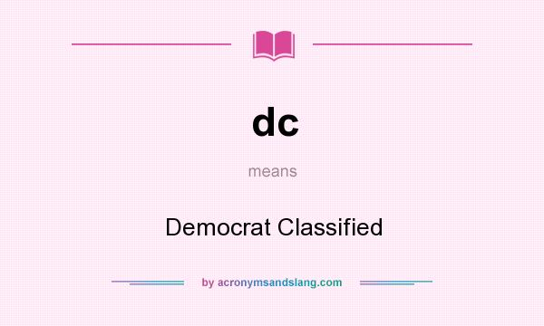 What does dc mean? It stands for Democrat Classified
