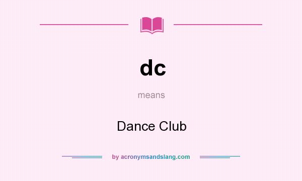What does dc mean? It stands for Dance Club