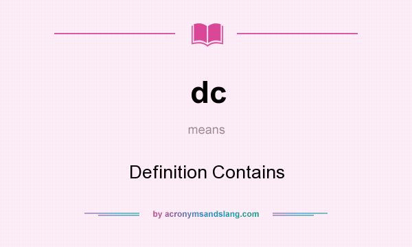 What does dc mean? It stands for Definition Contains