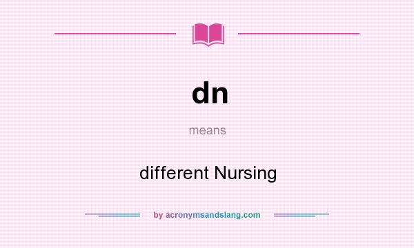 What does dn mean? It stands for different Nursing