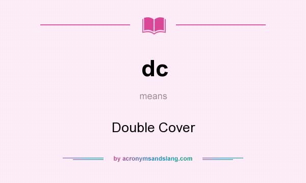 What does dc mean? It stands for Double Cover