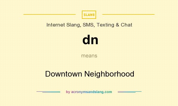 What does dn mean? It stands for Downtown Neighborhood