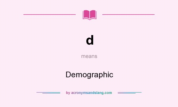 What does d mean? It stands for Demographic