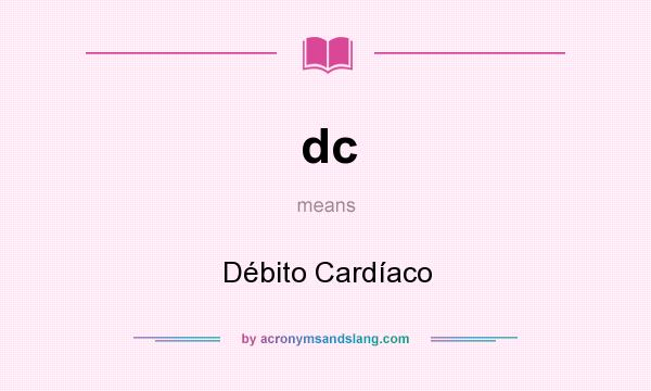 What does dc mean? It stands for Débito Cardíaco