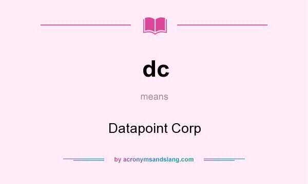 What does dc mean? It stands for Datapoint Corp