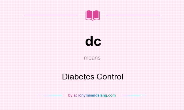 What does dc mean? It stands for Diabetes Control