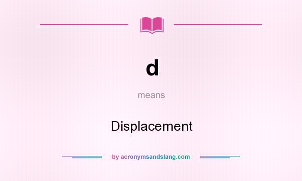 What does d mean? It stands for Displacement