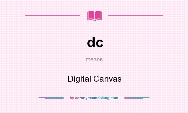 What does dc mean? It stands for Digital Canvas