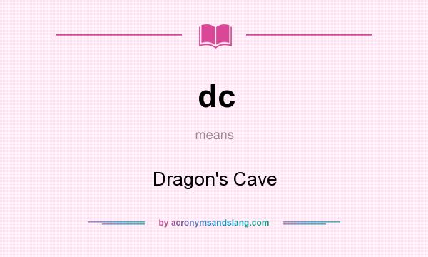 What does dc mean? It stands for Dragon`s Cave