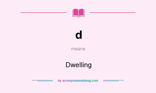 What does d mean? It stands for Dwelling