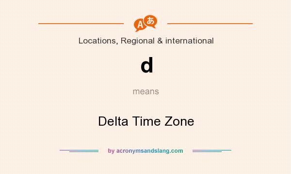 What does d mean? It stands for Delta Time Zone