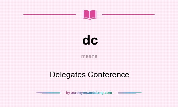 What does dc mean? It stands for Delegates Conference