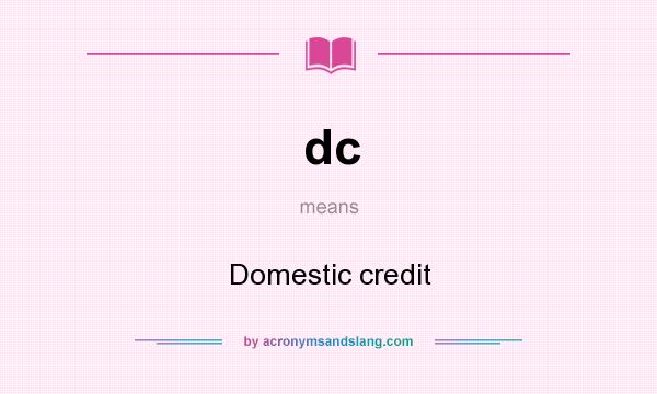 What does dc mean? It stands for Domestic credit