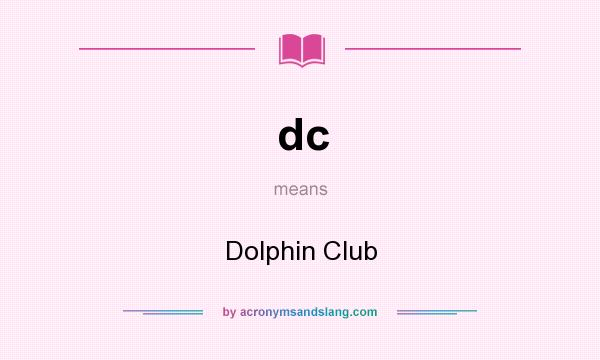 What does dc mean? It stands for Dolphin Club