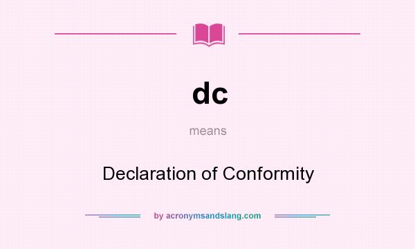 What does dc mean? It stands for Declaration of Conformity
