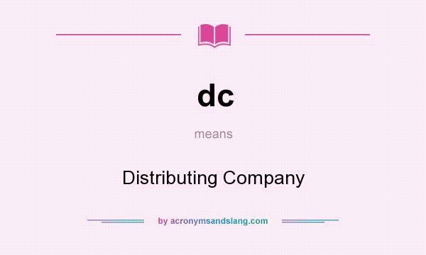 What does dc mean? It stands for Distributing Company