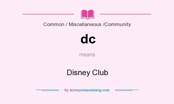 What does dc mean? It stands for Disney Club