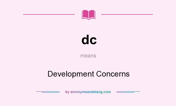 What does dc mean? It stands for Development Concerns