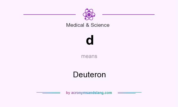 What does d mean? It stands for Deuteron