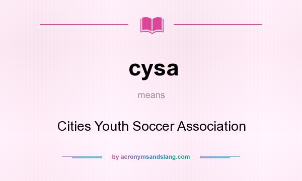 What does cysa mean? It stands for Cities Youth Soccer Association