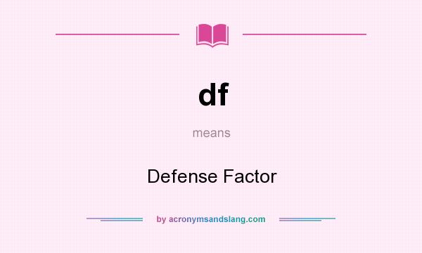 What does df mean? It stands for Defense Factor