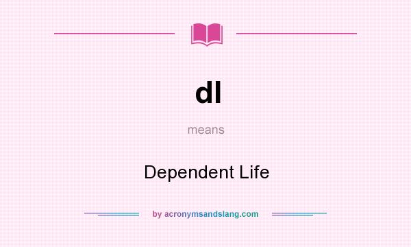 What does dl mean? It stands for Dependent Life