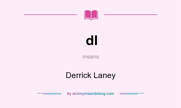 What does dl mean? It stands for Derrick Laney