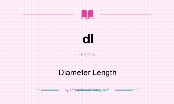 What does dl mean? It stands for Diameter Length