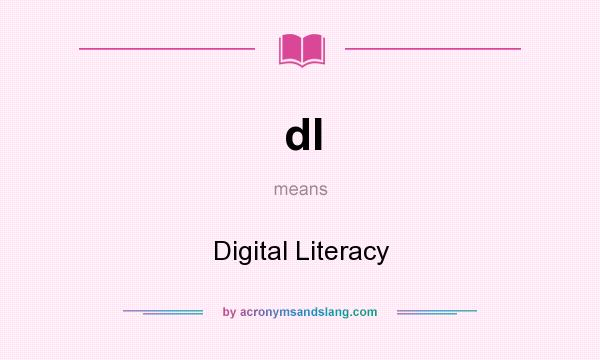 What does dl mean? It stands for Digital Literacy