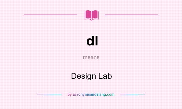 What does dl mean? It stands for Design Lab