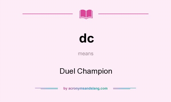 What does dc mean? It stands for Duel Champion