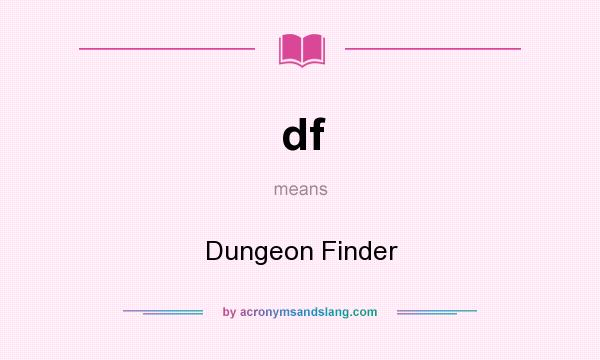 What does df mean? It stands for Dungeon Finder