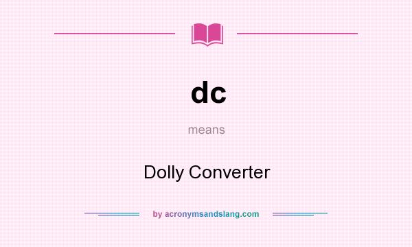 What does dc mean? It stands for Dolly Converter
