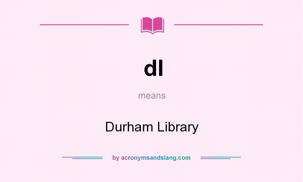 What does dl mean? It stands for Durham Library