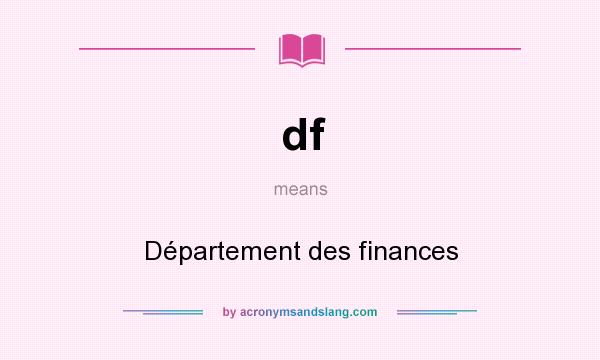 What does df mean? It stands for Département des finances